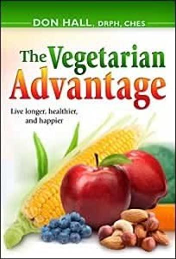 The Vegetarian Advantage: Live Longer, Healthier, and Happier