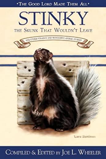 Stinky, the Skunk That Wouldn't Leave: And Other Strange and Wonderful Animal Stories