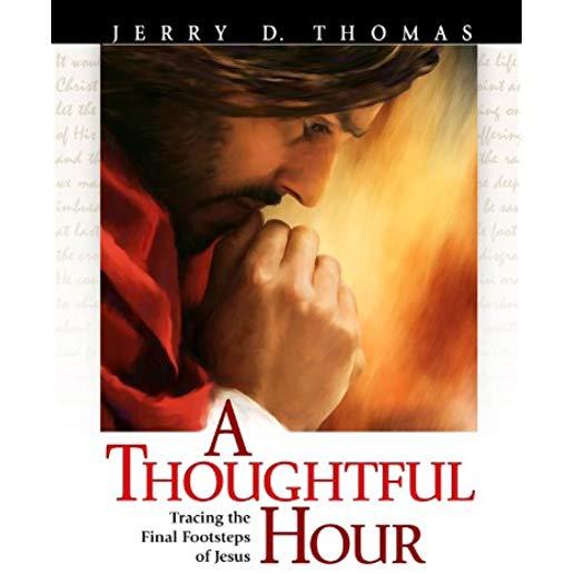 A Thoughtful Hour: Tracing the Final Footsteps of Jesus