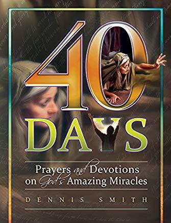40 Days: Prayers and Devotions on God's Amazing Miracles