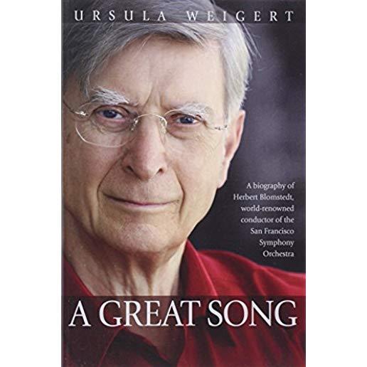 A Great Song: A Biography of Herbert Blomstedt, World-Renowned Conductor of the San Francisco Symphony Orchestra