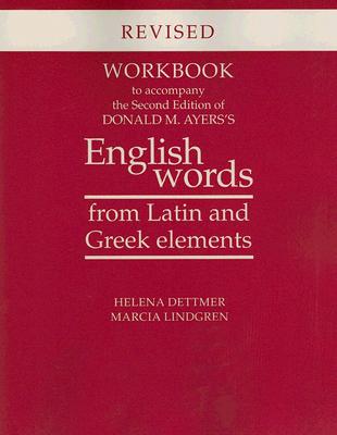 Workbook to Accompany the Second Edition of Donald M. Ayers's English Words from Latin and Greek Elements: Revised Edition
