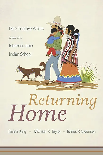 Returning Home: DinÃ© Creative Works from the Intermountain Indian School