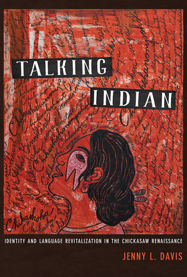 Talking Indian: Identity and Language Revitalization in the Chickasaw Renaissance