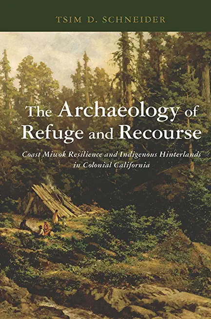 The Archaeology of Refuge and Recourse: Coast Miwok Resilience and Indigenous Hinterlands in Colonial California