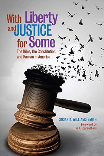 With Liberty and Justice for Some: The Bible, the Constitution, and Racism in America