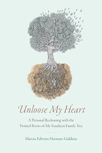 Unloose My Heart: A Personal Reckoning with the Twisted Roots of My Southern Family Tree