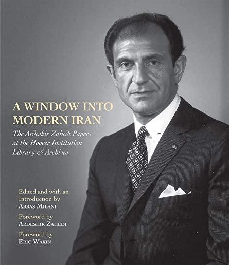 A Window Into Modern Iran: The Ardeshir Zahedi Papers at the Hoover Institution Library & Archives--A Selection
