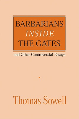 Barbarians Inside the Gates and Other Controversial Essays, Volume 450