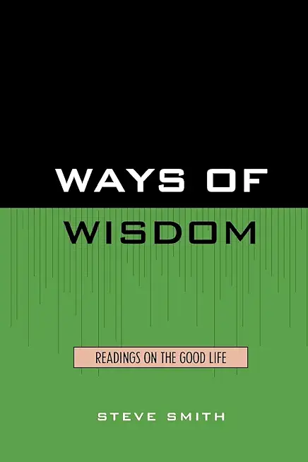 Ways of Wisdom: Readings on the Good Life