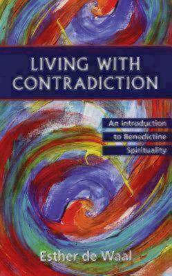 Living with Contradiction: An Introduction to Benedictine Spirituality