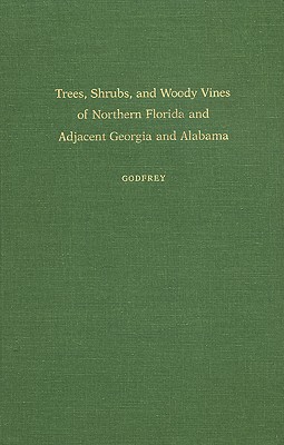 Trees, Shrubs, and Woody Vines of Northern Florida and Adjacent Georgia and Alabama