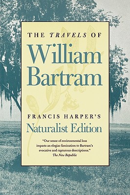 The Travels of William Bartram: Naturalist Edition