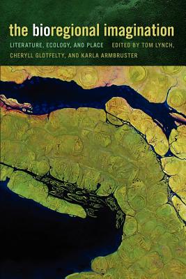 The Bioregional Imagination: Literature, Ecology, and Place