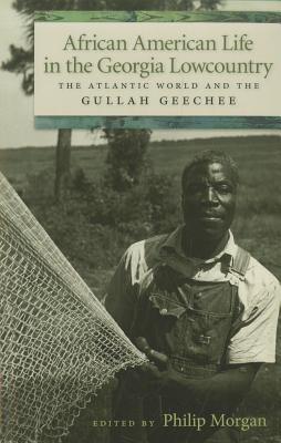 African American Life in the Georgia Lowcountry: The Atlantic World and the Gullah Geechee