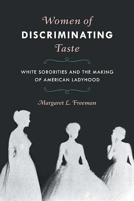 Women of Discriminating Taste: White Sororities and the Making of American Ladyhood
