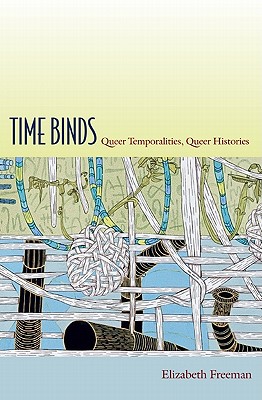 Time Binds: Queer Temporalities, Queer Histories