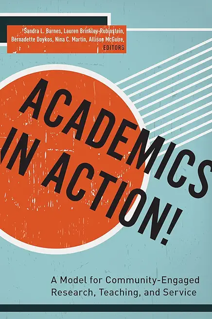 Academics in Action!: A Model for Community-Engaged Research, Teaching, and Service