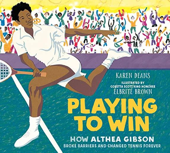 Playing to Win: How Althea Gibson Broke Barriers and Changed Tennis Forever