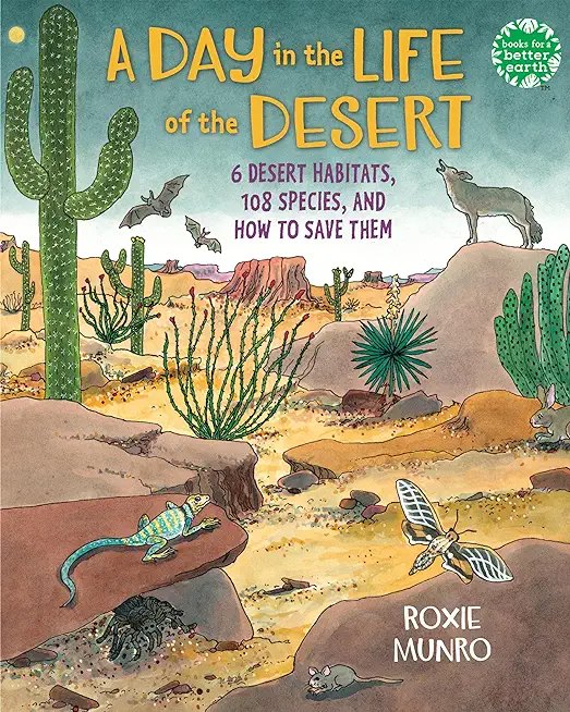 A Day in the Life of the Desert: 6 Desert Habitats, 108 Species, and How to Save Them