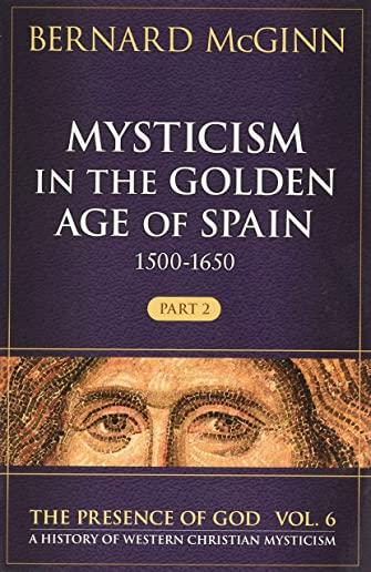 Mysticism in the Golden Age of Spain (1500-1650), Volume 6: Part 2
