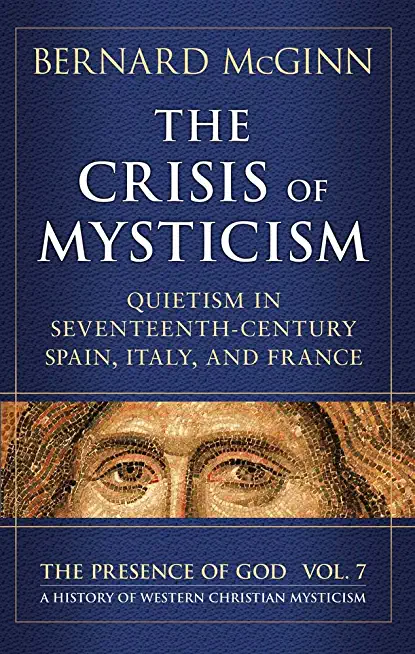 The Crisis of Mysticism: Quietism in Seventeenth-Century Spain, Italy, and France