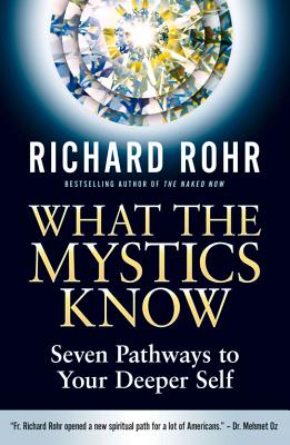 What the Mystics Know: Seven Pathways to Your Deeper Self