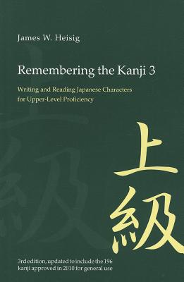 Remembering the Kanji 3: Writing and Reading the Japanese Characters for Upper Level Proficiency