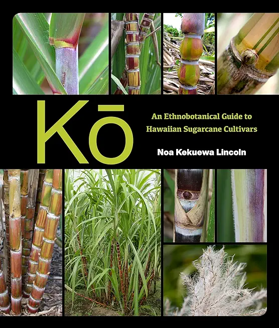 Kō: An Ethnobotanical Guide to Hawaiian Sugarcane Cultivars