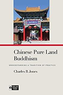 Chinese Pure Land Buddhism: Understanding a Tradition of Practice