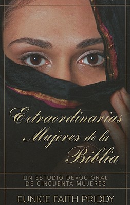 Extraordinarias Mujeres de la Biblia = Women in the Bible