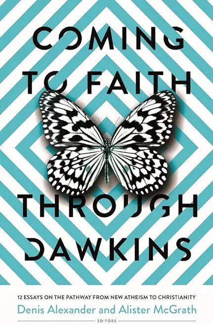 Coming to Faith Through Dawkins: 12 Essays on the Pathway from New Atheism to Christianity