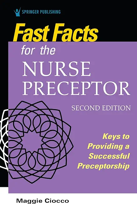 Fast Facts for the Nurse Preceptor, Second Edition: Keys to Providing a Successful Preceptorship