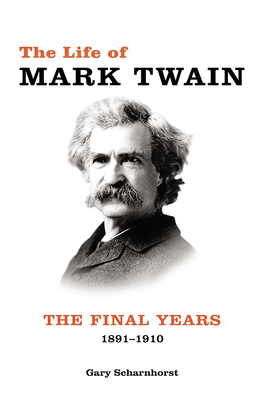 The Life of Mark Twain: The Final Years, 1891-1910volume 3