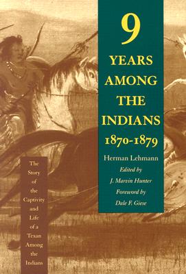 Nine Years Among the Indians, 1870-1879: The Story of the Captivity and Life of a Texan Among the Indians