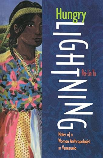 Hungry Lightning: Notes of a Woman Anthropologist in Venezuela