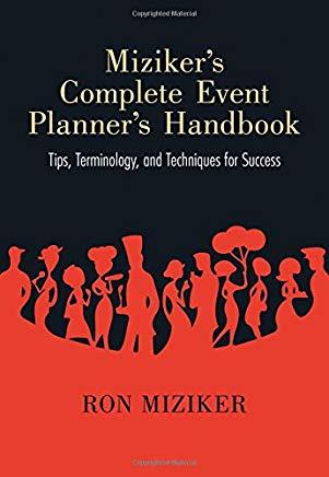 Miziker's Complete Event Planner's Handbook: Tips, Terminology, and Techniques for Success