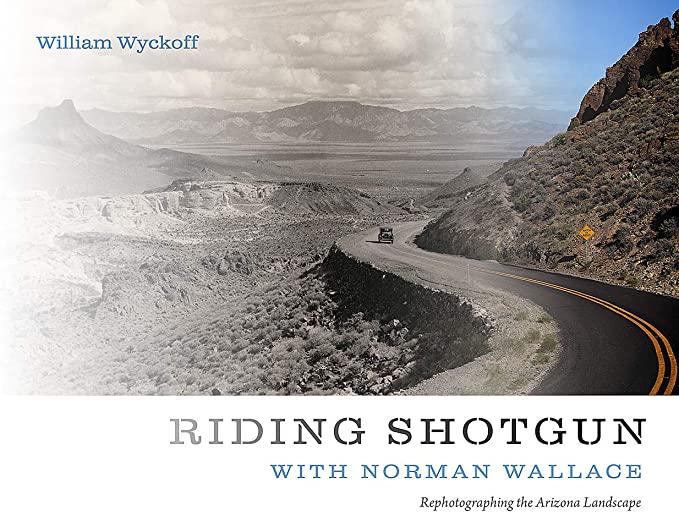 Riding Shotgun with Norman Wallace: Rephotographing the Arizona Landscape