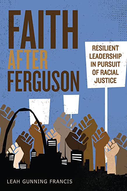 Faith After Ferguson: Resilient Leadership in Pursuit of Racial Justice