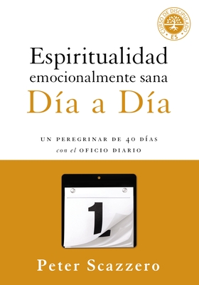 Espiritualidad emocionalmente sana - DÃ­a a dÃ­a: Un peregrinar de cuarenta dÃ­as con el Oficio Diario