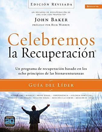 Celebremos La RecuperaciÃ³n GuÃ­a del LÃ­der - EdiciÃ³n Revisada: Un Programa de RecuperaciÃ³n Basado En Ocho Principios de Las Bienaventuranzas