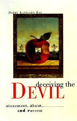 Deceiving the Devil: Atonement, Abuse, and Ransom