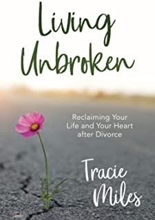 Living Unbroken: Reclaiming Your Life and Your Heart After Divorce