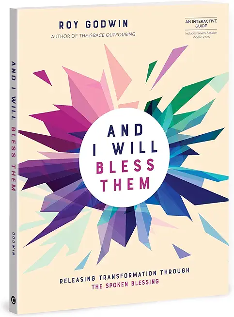And I Will Bless Them: Releasing Transformation Through the Spoken Blessing