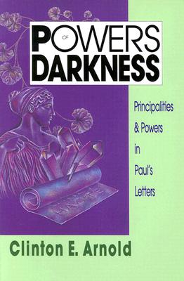Powers of Darkness: Principalities & Powers in Paul's Letters
