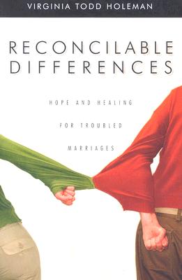 Reconcilable Differences: Hope and Healing for Troubled Marriages