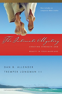 The Intimate Mystery: Creating Strength and Beauty in Your Marriage