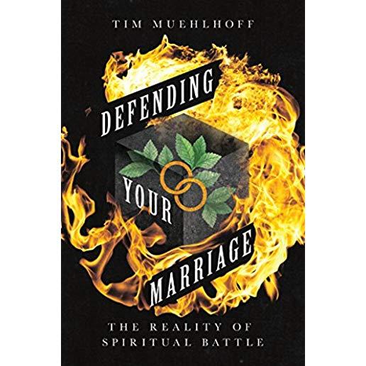 Defending Your Marriage: The Reality of Spiritual Battle