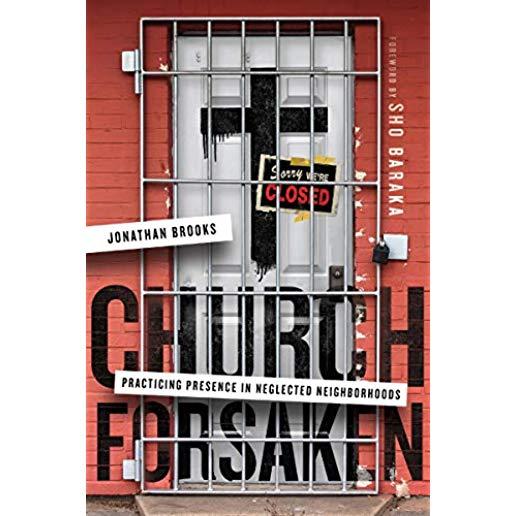 Church Forsaken: Practicing Presence in Neglected Neighborhoods