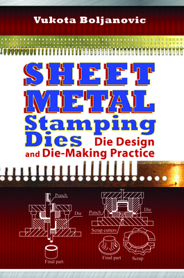 Sheet Metal Stamping Dies, Volume 1: Die Design and Die-Making Practice